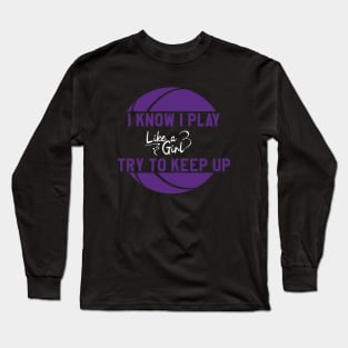 I Know I Play Like a Girl Try To Keep Up || Purple Long Sleeve T-Shirt